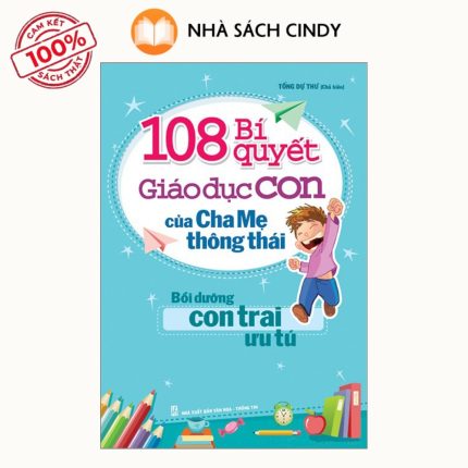 Sách 108 Bí Quyết Giáo Dục Con Của Cha Mẹ Thông Thái: Bồi Dưỡng Con Trai Ưu Tú | Nhà Sách Cindy