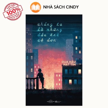 Sách Chúng Ta Là Những Đứa Trẻ Cô Đơn | Nhà Sách Cindy