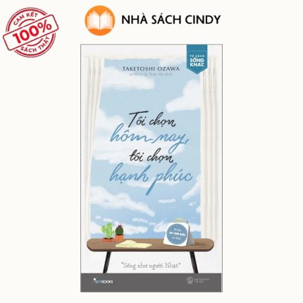 Sách Tôi Chọn Hôm Nay Tôi Chọn Hạnh Phúc | Nhà Sách Cindy