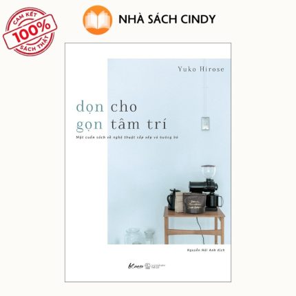 Sách Dọn Cho Gọn Tâm Trí - Một Cuốn Sách Về Nghệ Thuật Sắp Xếp Và Buông Bỏ | Nhà Sách Cindy