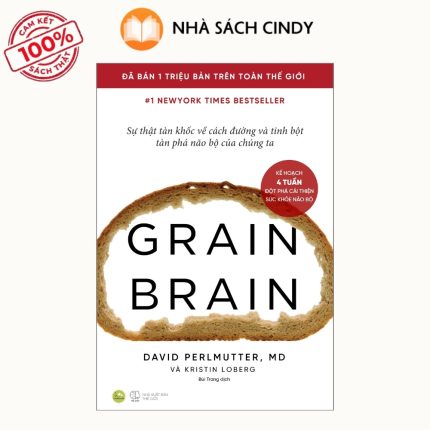 Sách Grain Brain - Sự Thật Tàn Khốc Về Cách Đường Và Tinh Bột Tàn Phá Não Bộ Của Chúng Ta | Nhà Sách Cindy