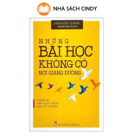 Những Bài Học Không Có Nơi Giảng Đường - Chuẩn Bị Cho Cuộc Sống Hậu Tốt Nghiệp