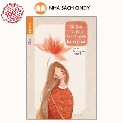 Sách Từ Giờ Ta Hãy Là Một Người Hạnh Phúc | Nhà Sách Cindy